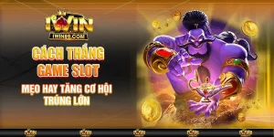 Cách Thắng Game Slot – Mẹo Hay Tăng Cơ Hội Trúng Lớn