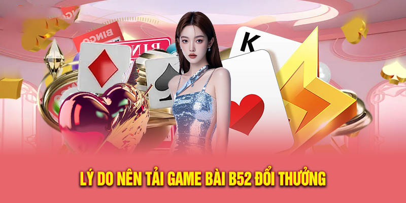 Ưu điểm nổi bật làm nên thương hiệu Game Bài B52