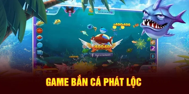 Giới thiệu chi tiết về tựa game săn cá phát lộc chuẩn chỉ nhất