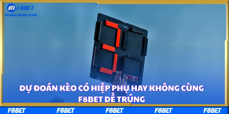 Dự Đoán Kèo Có Hiệp Phụ Hay Không Cùng F8BET Dễ Trúng