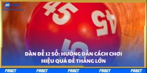 Dàn Đề 12 Số: Hướng Dẫn Cách Chơi Hiệu Quả Để Thắng Lớn