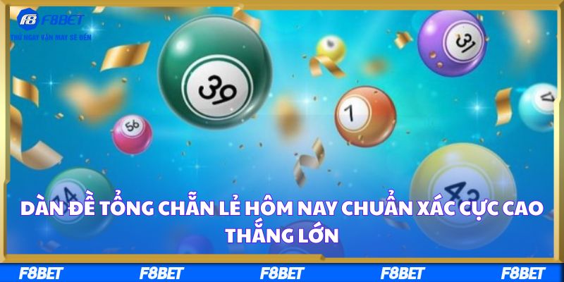 Dàn Đề Tổng Chẵn Lẻ Hôm Nay Chuẩn Xác Cực Cao Thắng Lớn