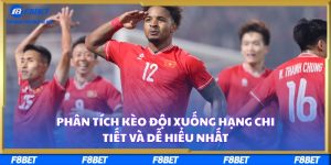 Phân Tích Kèo Đội Xuống Hạng Chi Tiết Và Dễ Hiểu Nhất